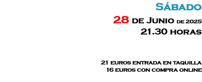 Sábado 26 de Abril de 2025 17 horas 19 euros entrada en taquilla 14 euros con compra online 