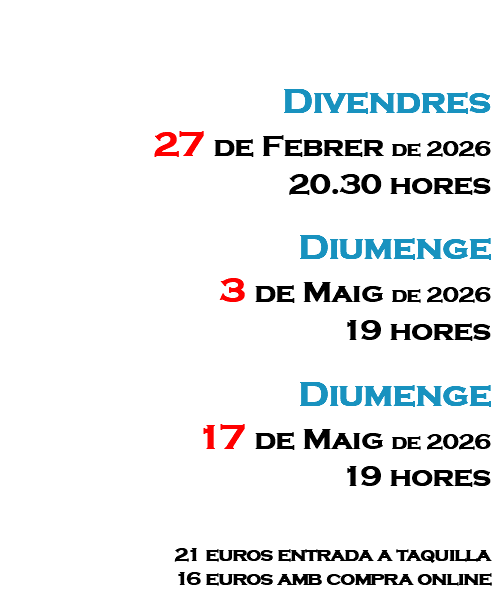 &nbsp;Divendres 13 de Febrer de 2026 20.30 hores Divendres 20 de Febrer de 2026 20.30 hores Divendres 27 de Febrer de 2026 20.30 hores 21 euros entrada a taquilla 16 euros amb compra online