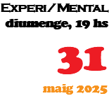 Experi/Mental diumenge, 19 hs 31 maig 2025