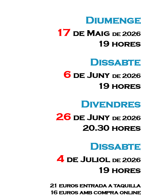 &nbsp;Diumenge 17 de Maig de 2026 19 hores Dissabte 6 de Juny de 2026 19 hores Divendres 26 de Juny de 2026 20.30 hores Dissabte 4 de Juliol de 2026 19 hores 21 euros entrada a taquilla 16 euros amb compra online