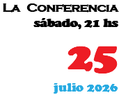 La Conferencia sábado, 21 hs 25 julio 2026
