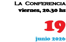 La Conferencia viernes, 20.30 hs 19 junio 2026