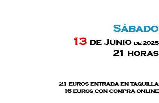 &nbsp;Sábado 13 de Junio de 2025 21 horas 21 euros entrada en taquilla 16 euros con compra online 