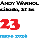 Andy Warhol sábado, 21 hs 23 mayo 2026