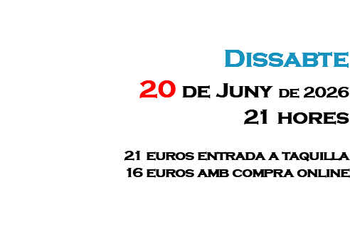&nbsp;Dissabte 20 de Juny de 2026 21 hores 21 euros entrada a taquilla 16 euros amb compra online
