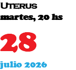 Uterus martes, 20 hs 28 julio 2026