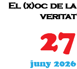 &nbsp;El (x)oc de la veritat 27 juny 2026