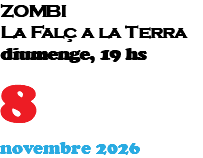 ZOMBI La Falç a la Terra diumenge, 19 hs 8 novembre 2026