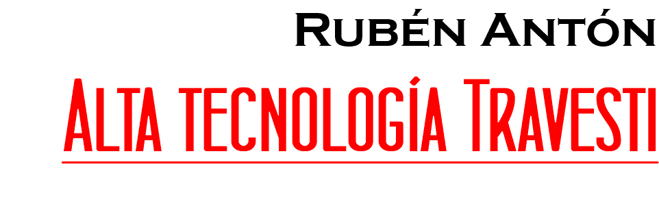 Rubén Antón Alta tecnología Travesti 