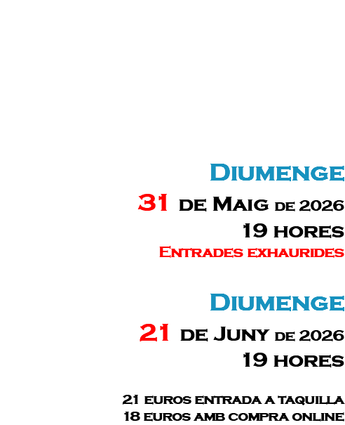 &nbsp;Diumenge 31 de Maig de 2026 19 hores Entrades exhaurides Diumenge 21 de Juny de 2026 19 hores 21 euros entrada a taquilla 18 euros amb compra online